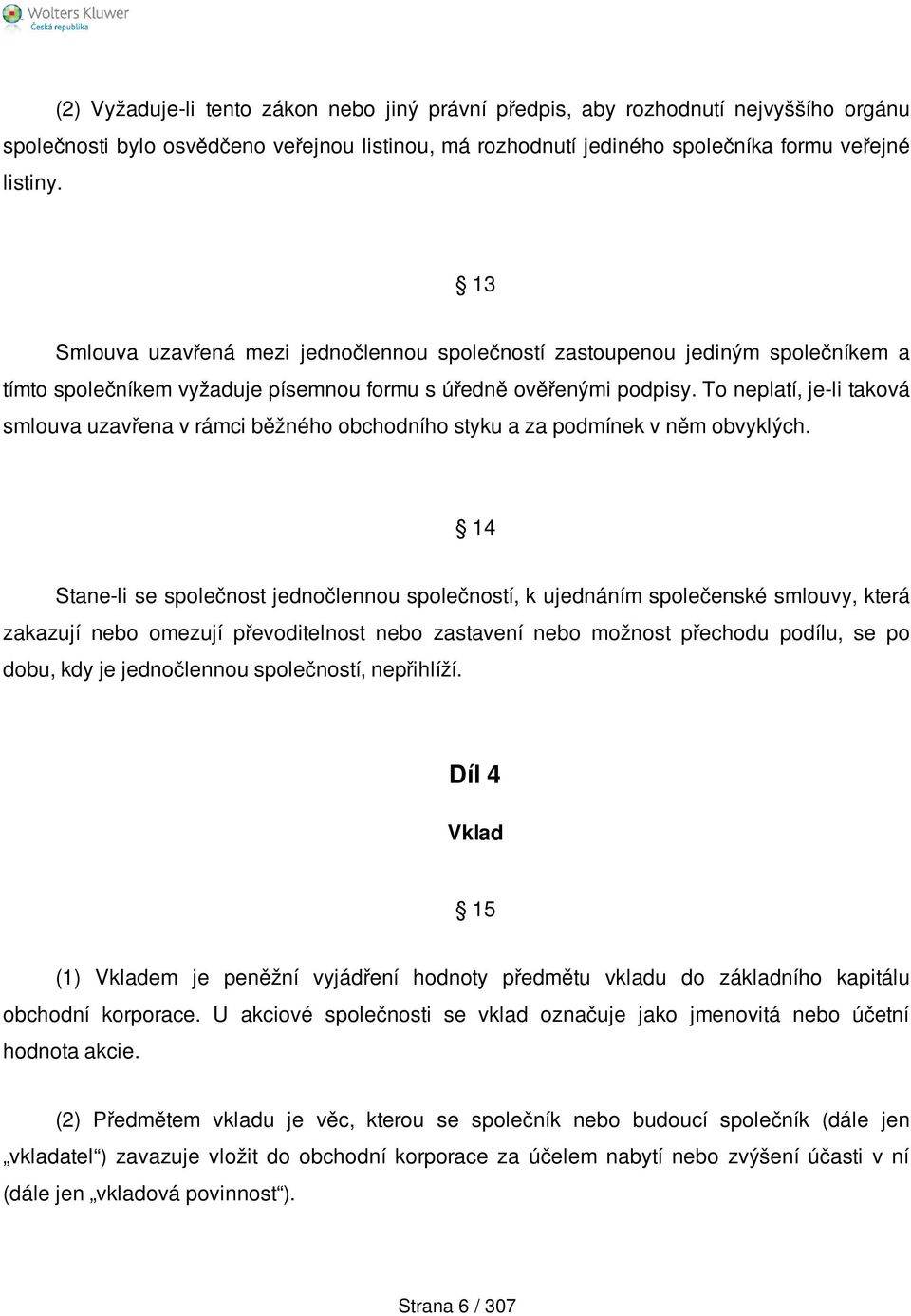 To neplatí, je-li taková smlouva uzavřena v rámci běžného obchodního styku a za podmínek v něm obvyklých.