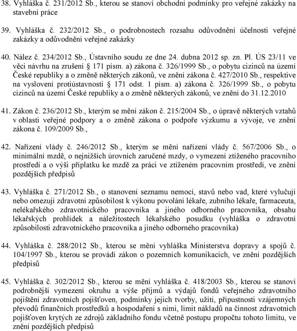 ÚS 23/11 ve věci návrhu na zrušení 171 písm. a) zákona č. 326/1999 Sb., o pobytu cizinců na území České republiky a o změně některých zákonů, ve znění zákona č. 427/2010 Sb.