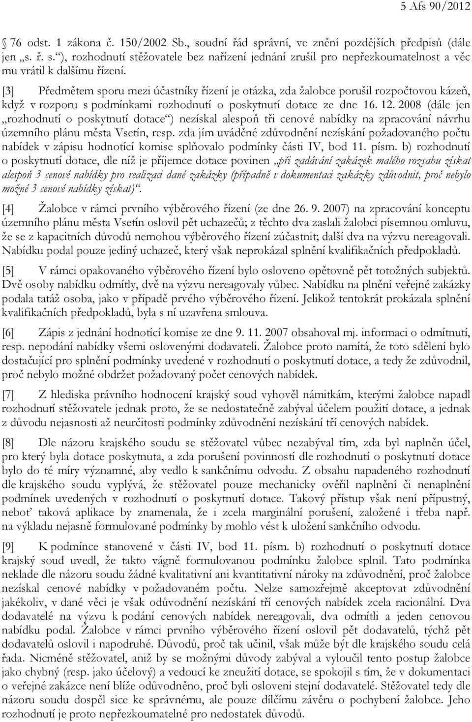 2008 (dále jen rozhodnutí o poskytnutí dotace ) nezískal alespoň tři cenové nabídky na zpracování návrhu územního plánu města Vsetín, resp.