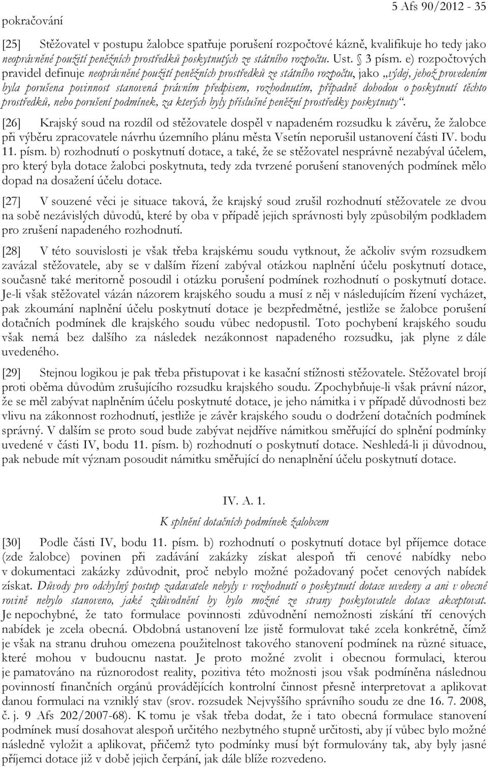 e) rozpočtových pravidel definuje neoprávněné použití peněžních prostředků ze státního rozpočtu, jako výdej, jehož provedením byla porušena povinnost stanovená právním předpisem, rozhodnutím,