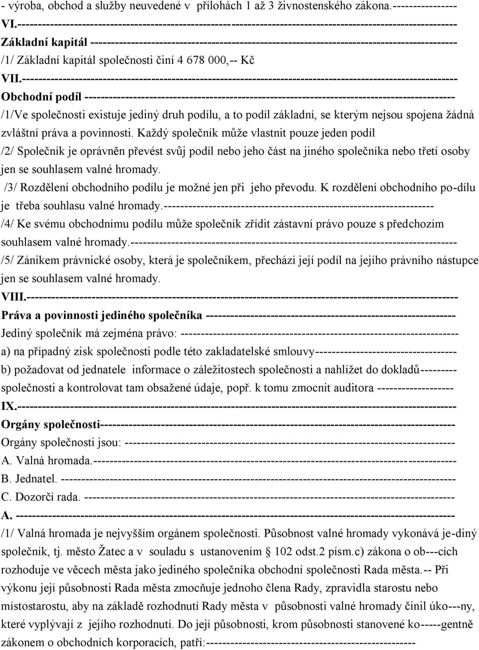 ------------------------------------------------------------------------------------------- /1/ Základní kapitál společnosti činí 4 678 000,-- Kč VII.