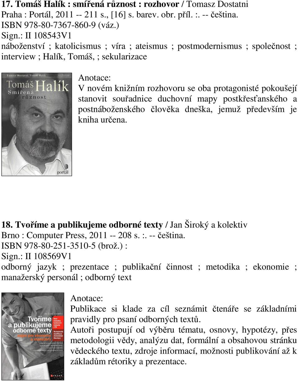 souřadnice duchovní mapy postkřesťanského a postnáboženského člověka dneška, jemuž především je kniha určena. 18.