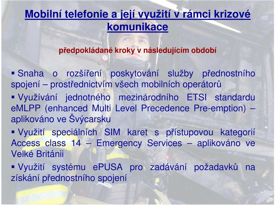 standardu emlpp (enhanced Multi Level Precedence Pre-emption) aplikováno ve Švýcarsku Využití speciálních SIM karet s přístupovou