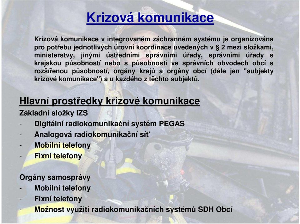 orgány obcí (dále jen "subjekty krizové komunikace") a u každého z těchto subjektů.