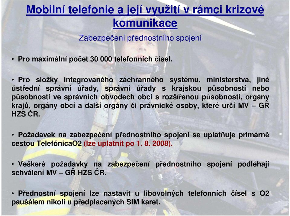 působností, orgány krajů, orgány obcí a další orgány či právnické osoby, které určí MV GŘ HZS ČR.