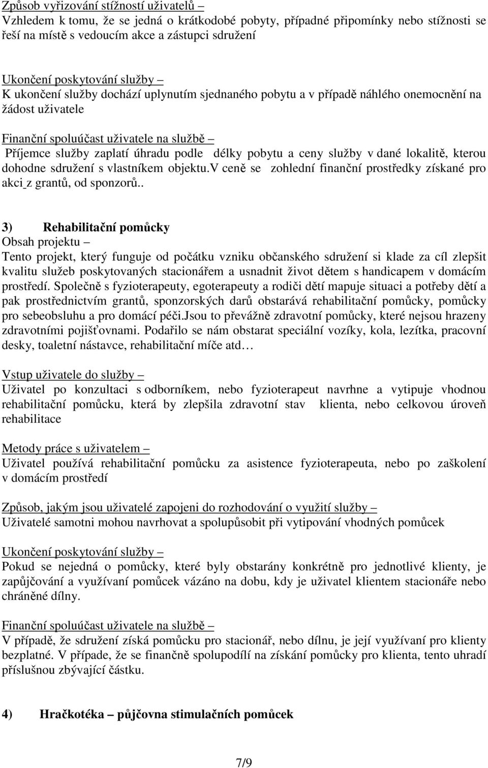 vlastníkem objektu.v ceně se zohlední finanční prostředky získané pro akci z grantů, od sponzorů.