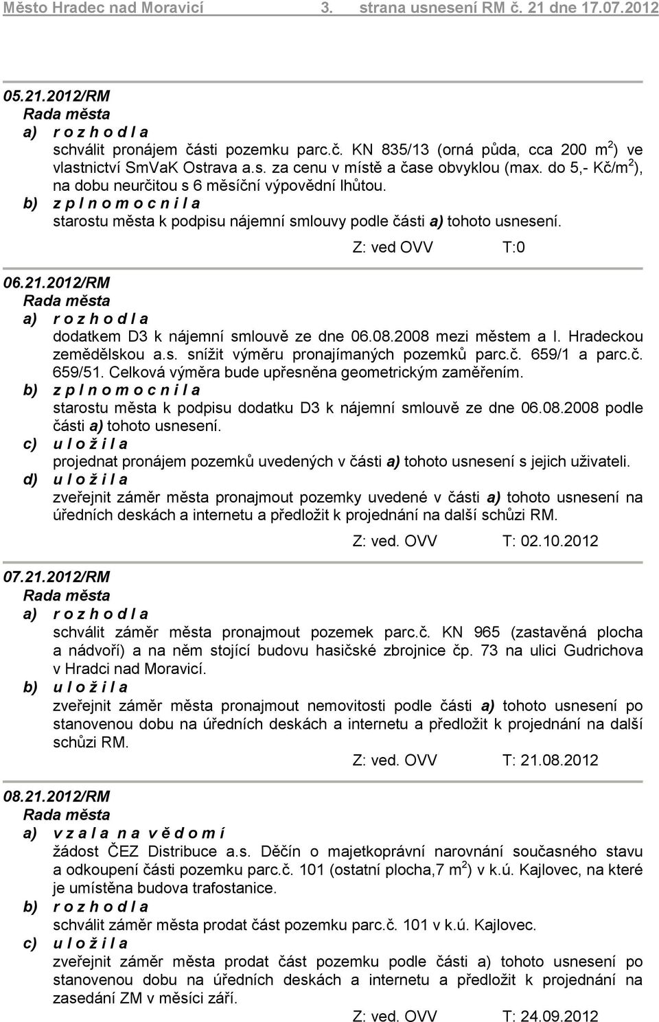 2012/RM dodatkem D3 k nájemní smlouvě ze dne 06.08.2008 mezi městem a I. Hradeckou zemědělskou a.s. snížit výměru pronajímaných pozemků parc.č. 659/1 a parc.č. 659/51.