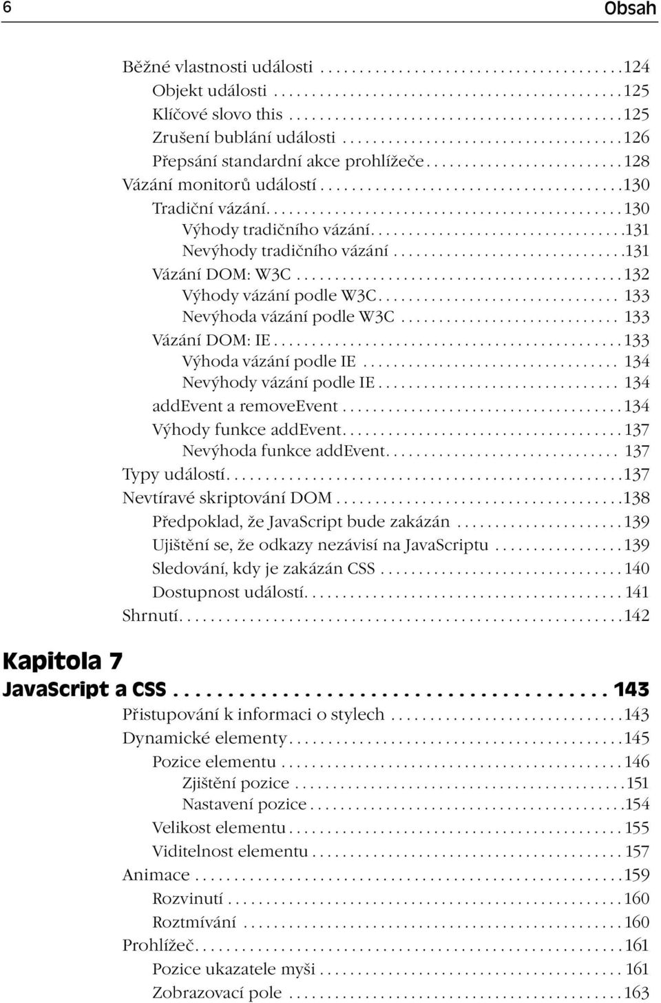 .............................................. 130 Výhody tradičního vázání..................................131 Nevýhody tradičního vázání...............................131 Vázání DOM: W3C.