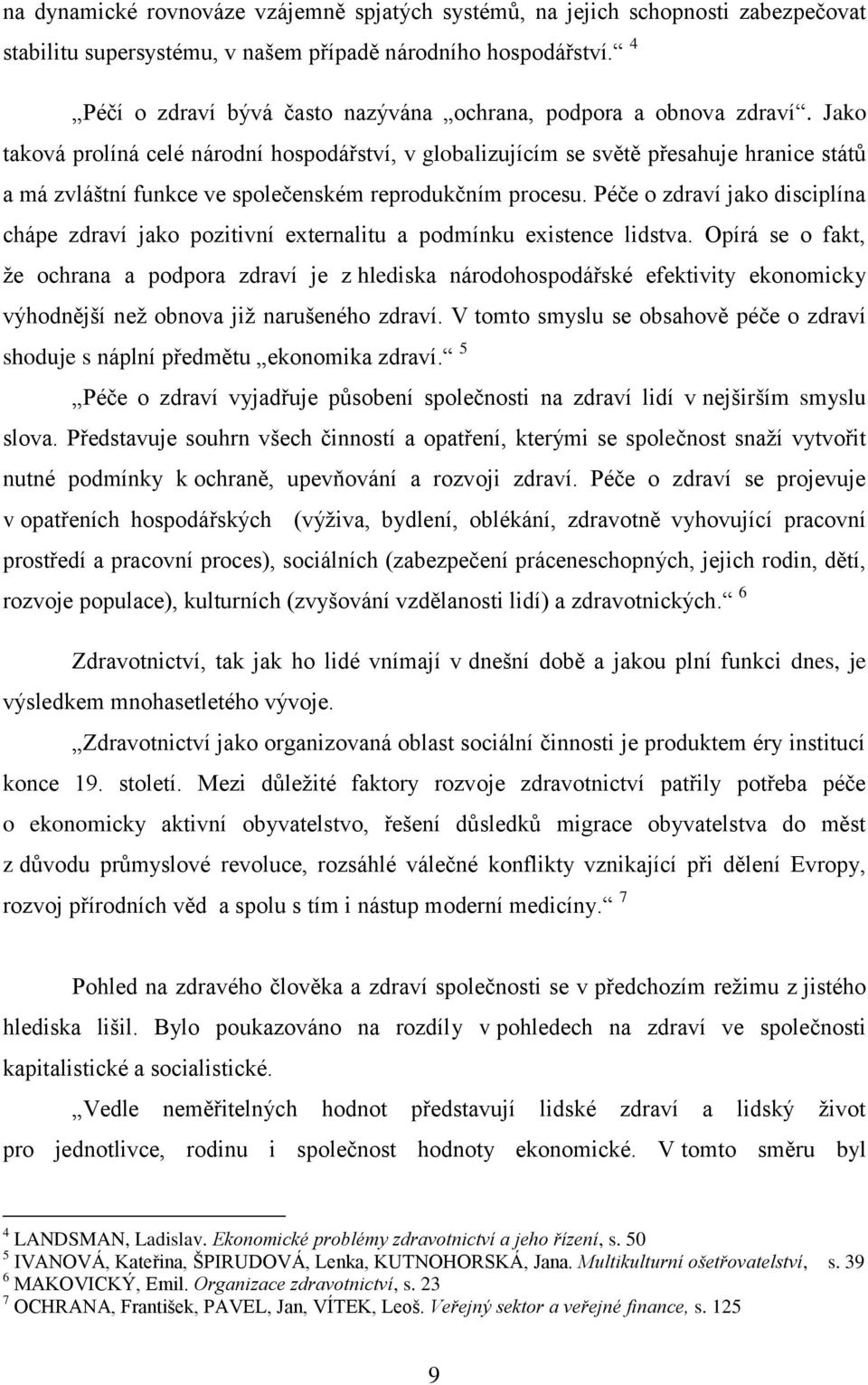 Jako taková prolíná celé národní hospodářství, v globalizujícím se světě přesahuje hranice států a má zvláštní funkce ve společenském reprodukčním procesu.