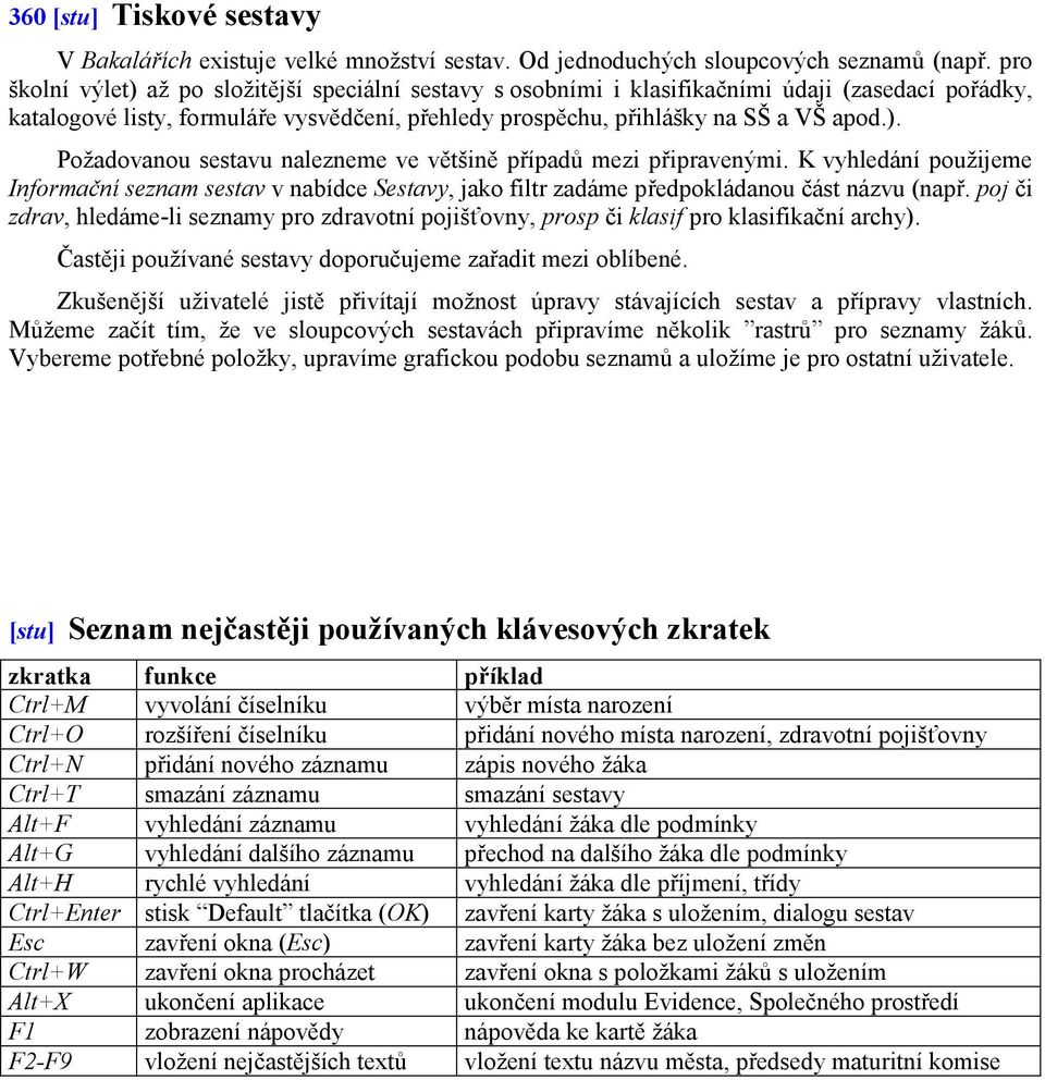 K vyhledání použijeme Informační seznam sestav v nabídce Sestavy, jako filtr zadáme předpokládanou část názvu (např.