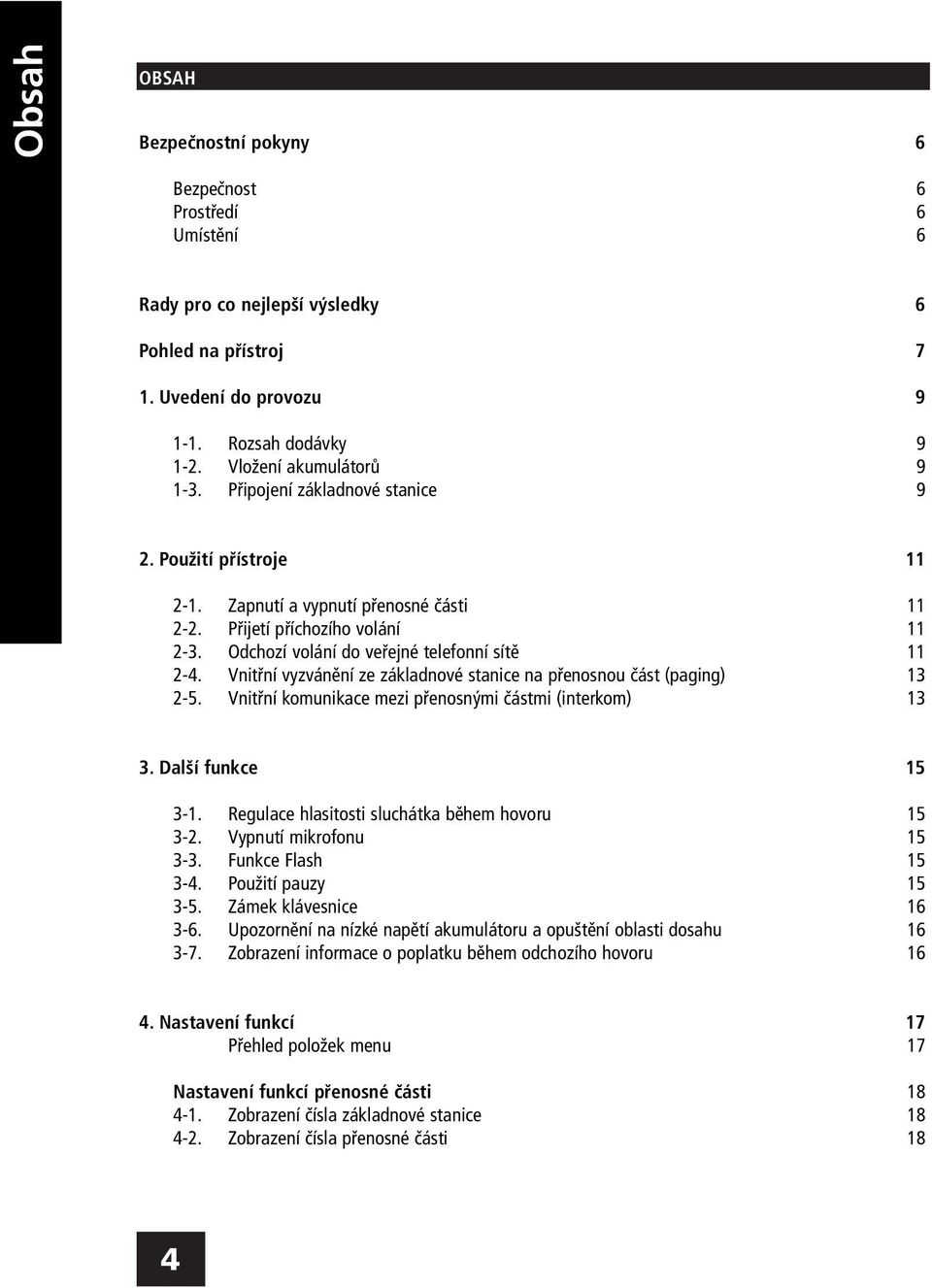 Vnitřní vyzvánění ze základnové stanice na přenosnou část (paging) 13 2-5. Vnitřní komunikace mezi přenosnými částmi (interkom) 13 3. Další funkce 15 3-1.