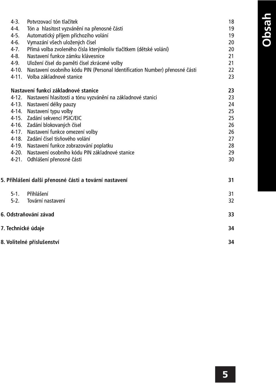 Nastavení osobního kódu PIN (Personal Identification Number) přenosné části 22 4-11. Volba základnové stanice 23 Obsah Nastavení funkcí základnové stanice 23 4-12.