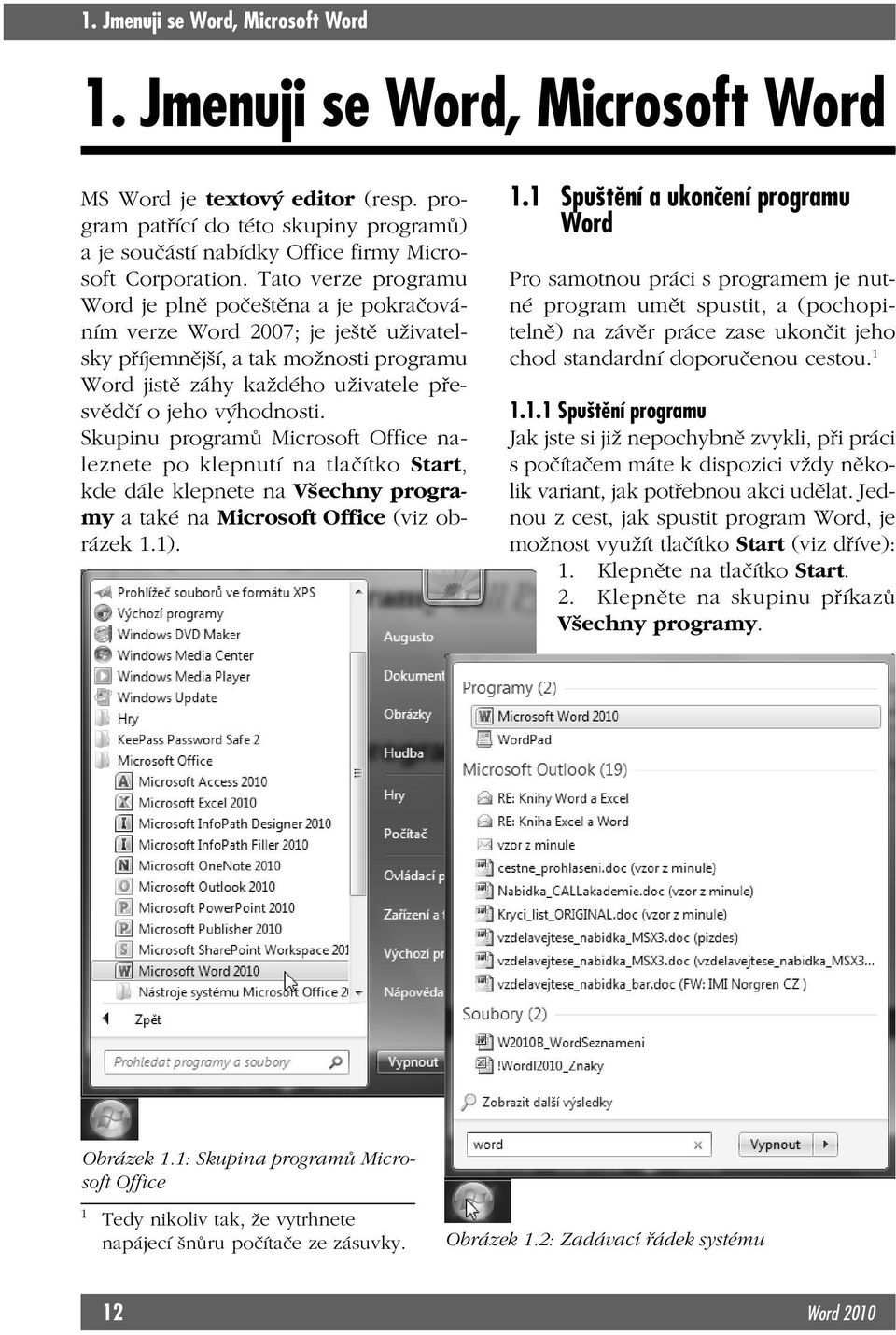 Tato verze programu Word je plně počeštěna a je pokračováním verze Word 2007; je ještě uživatelsky příjemnější, a tak možnosti programu Word jistě záhy každého uživatele přesvědčí o jeho výhodnosti.