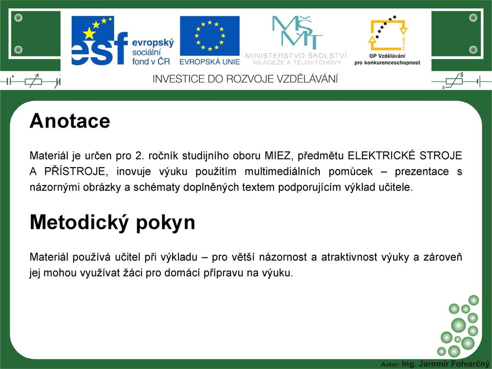 multimediálních pomůcek prezentace s názornými obrázky a schématy doplněných textem podporujícím