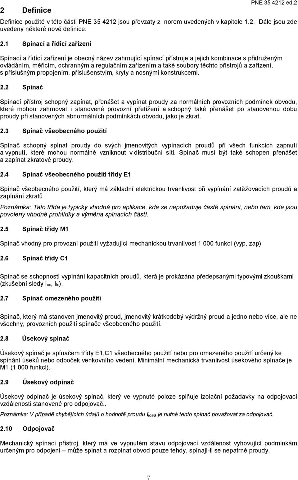 těchto přístrojů a zařízení, s příslušným propojením, příslušenstvím, kryty a nosnými konstrukcemi. 2.