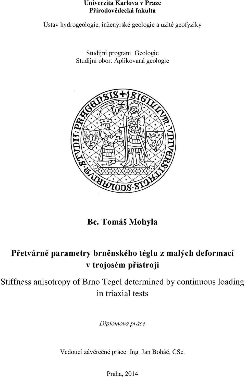 Tomáš Mohyla Přetvárné parametry brněnského téglu z malých deformací v trojosém přístroji Stiffness