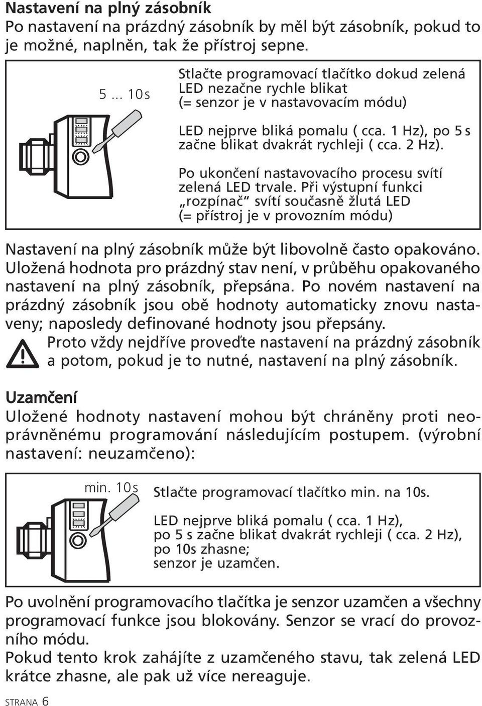 Po ukončení nastavovacího procesu svítí zelená LED trvale.