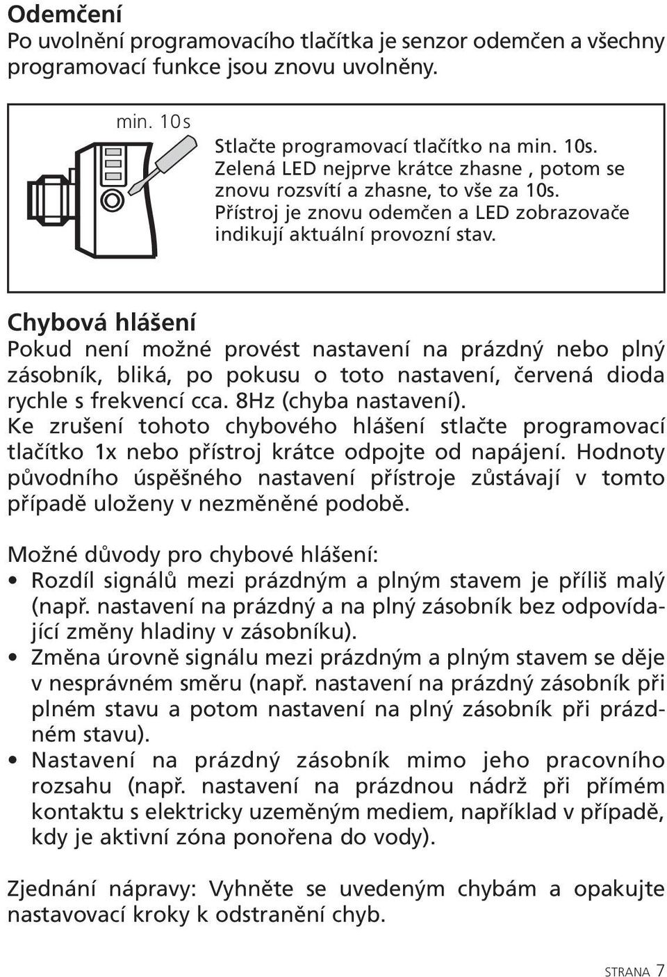 Přístroj je znovu odemčen a LED zobrazovače indikují aktuální provozní stav.