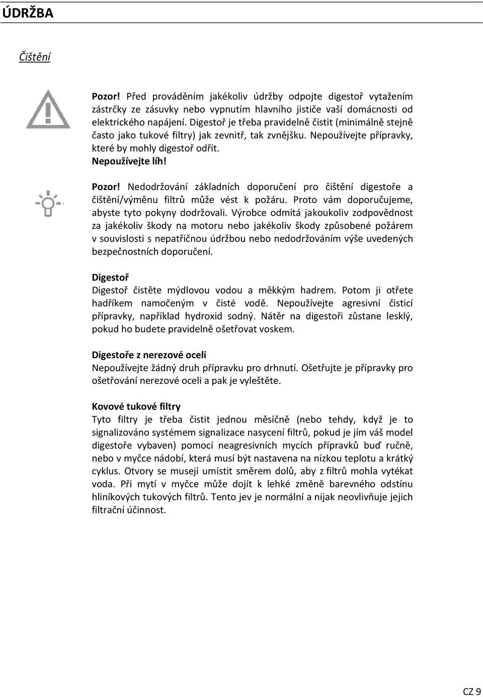 Nedodržování základních doporučení pro čištění digestoře a čištění/výměnu filtrů může vést k požáru. Proto vám doporučujeme, abyste tyto pokyny dodržovali.