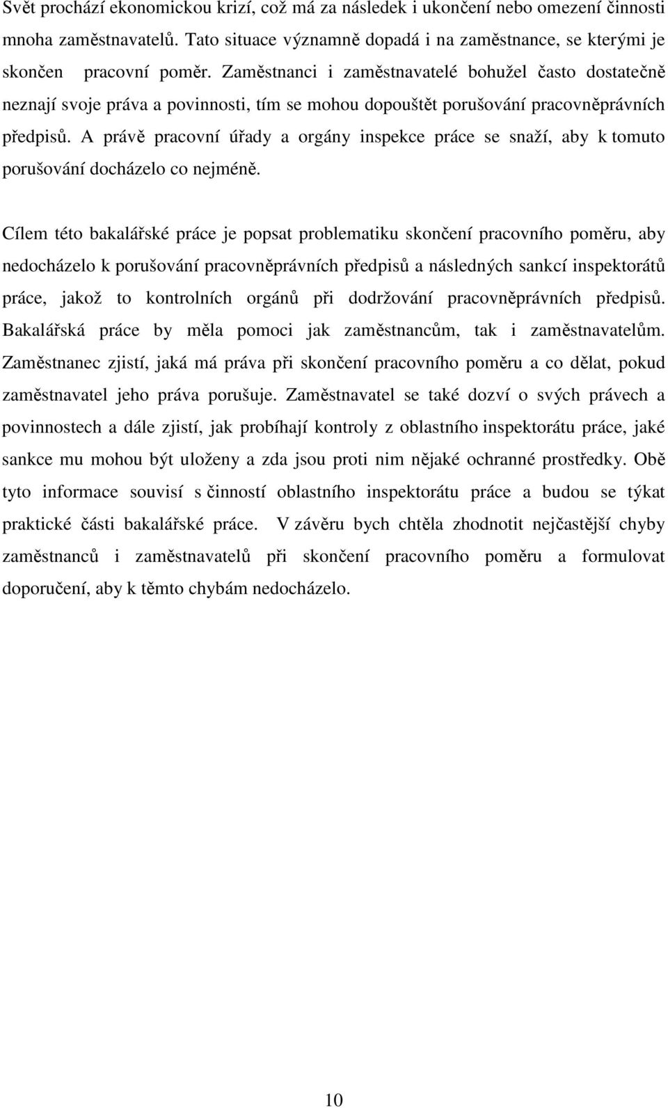 A právě pracovní úřady a orgány inspekce práce se snaží, aby k tomuto porušování docházelo co nejméně.