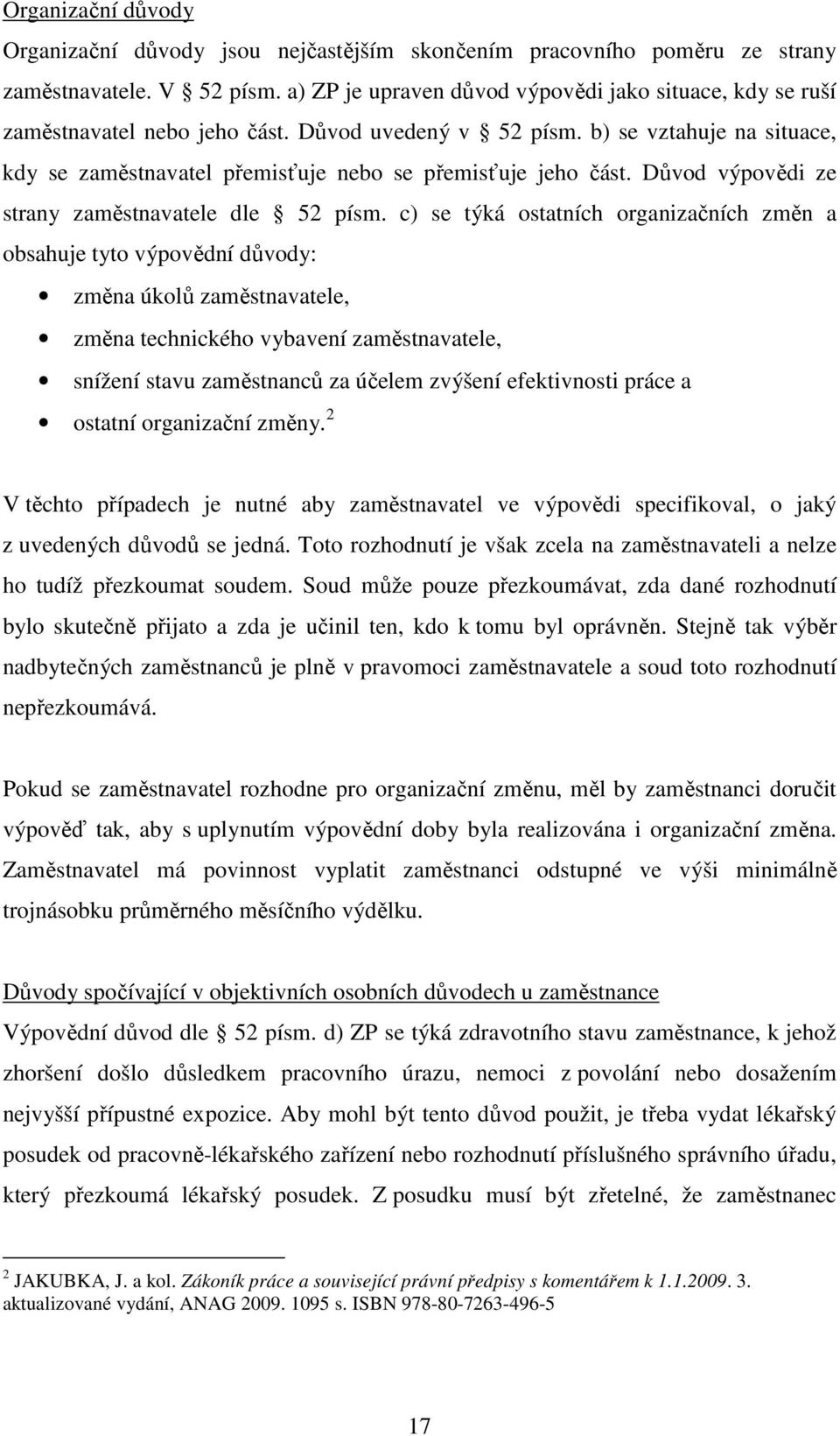 b) se vztahuje na situace, kdy se zaměstnavatel přemisťuje nebo se přemisťuje jeho část. Důvod výpovědi ze strany zaměstnavatele dle 52 písm.