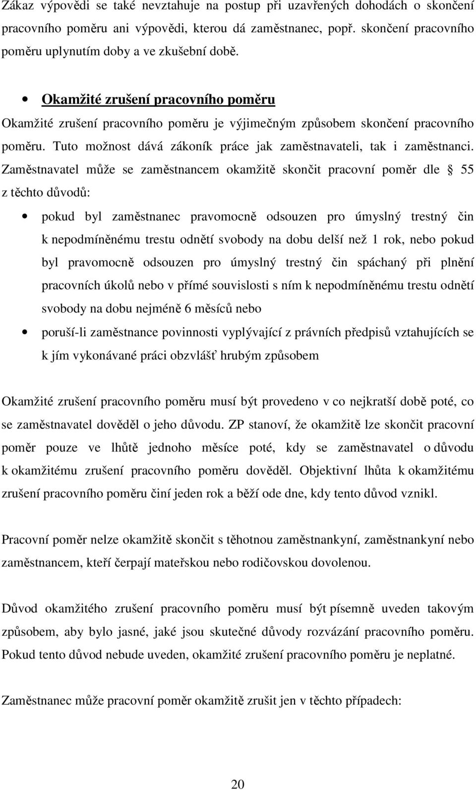 Tuto možnost dává zákoník práce jak zaměstnavateli, tak i zaměstnanci.