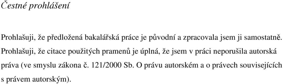 Prohlašuji, že citace použitých pramenů je úplná, že jsem v práci