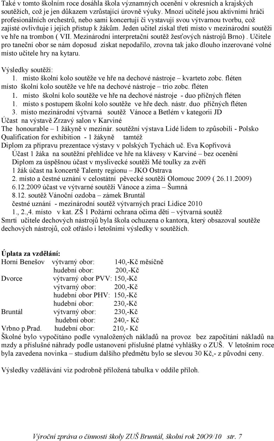 Jeden učitel získal třetí místo v mezinárodní soutěži ve hře na trombon ( VII. Mezinárodní interpretační soutěž žesťových nástrojů Brno).