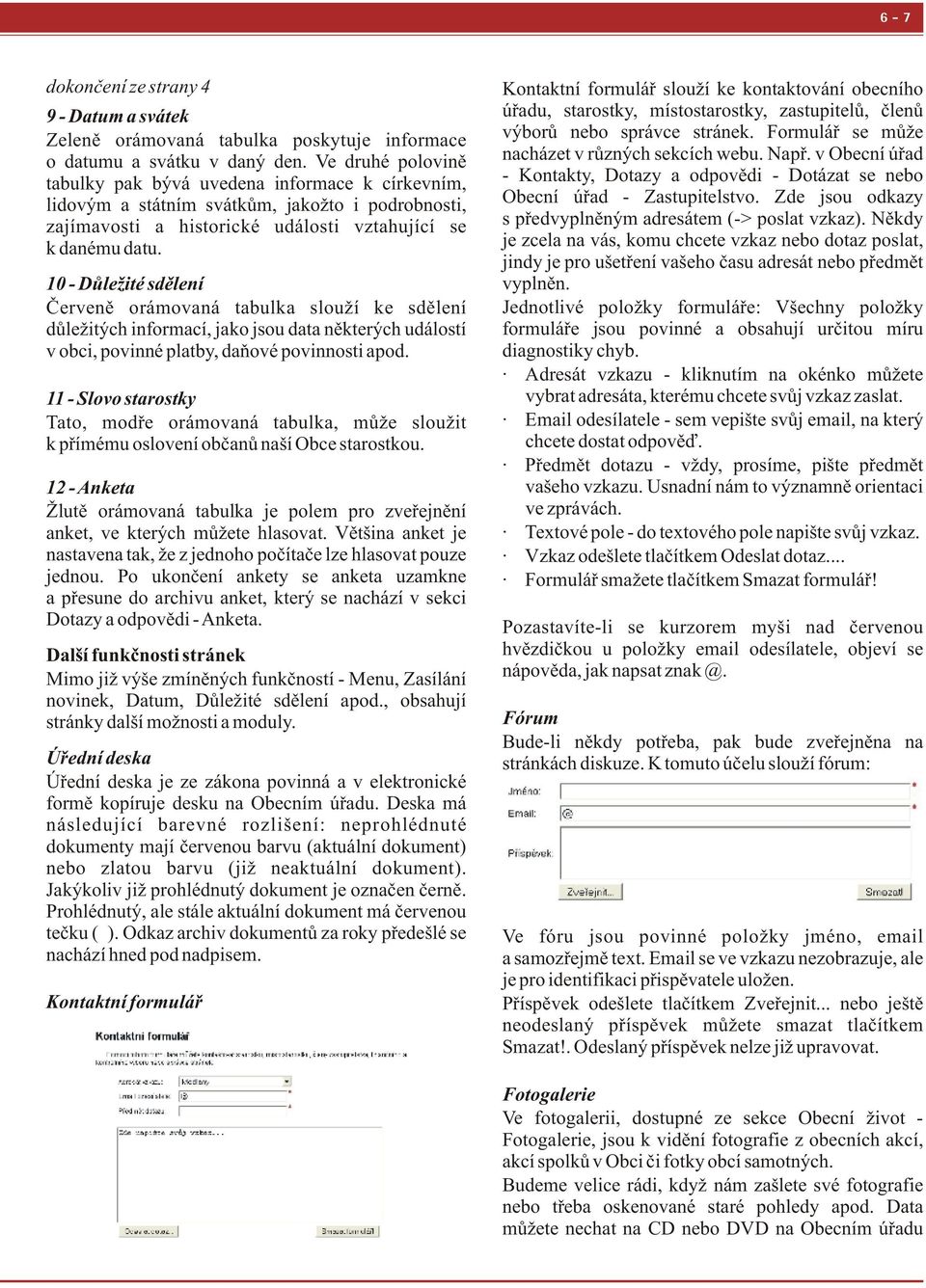 10 - Důležité sdělení Červeně orámovaná tabulka slouží ke sdělení důležitých informací, jako jsou data některých událostí v obci, povinné platby, daňové povinnosti apod.