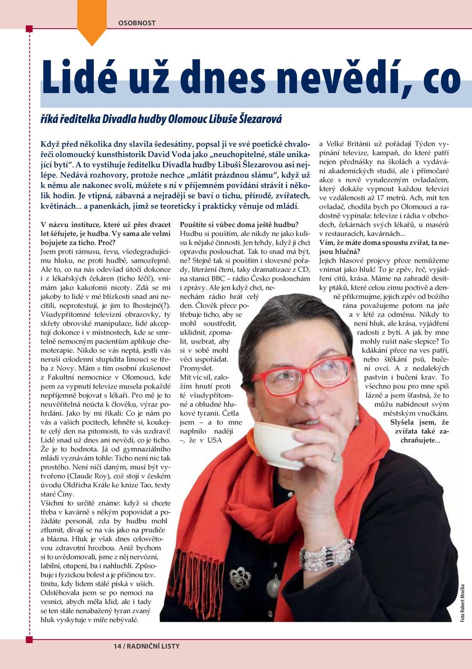 Nedává rozhovory, protože nechce mlátit prázdnou slámu, když už k němu ale nakonec svolí, můžete s ní v příjemném povídání strávit i několik hodin.