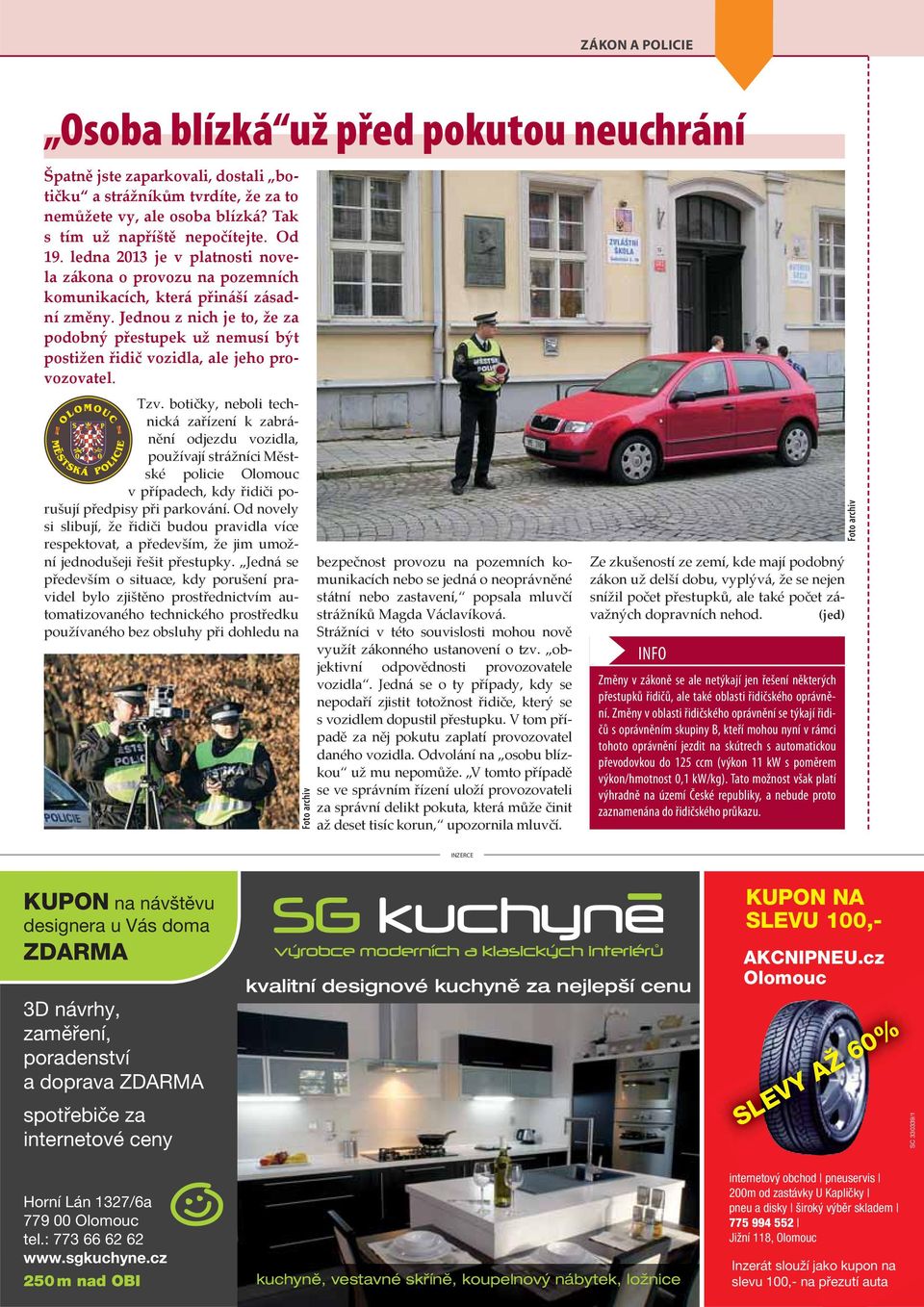 Jednou z nich je to, že za podobný přestupek už nemusí být postižen řidič vozidla, ale jeho provozovatel. Tzv.