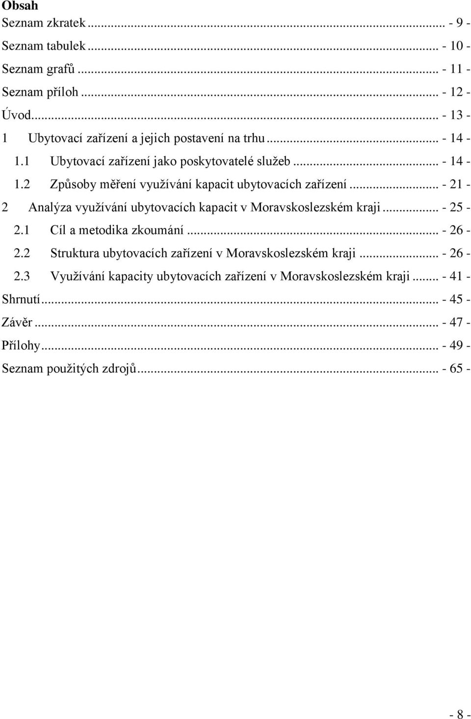 .. - 21-2 Analýza využívání ubytovacích kapacit v Moravskoslezském kraji... - 25-2.1 Cíl a metodika zkoumání... - 26-2.