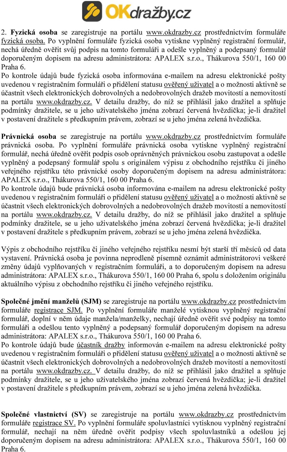 administrátora: APALEX s.r.o., Thákurova 550/1, 160 00 Praha 6.