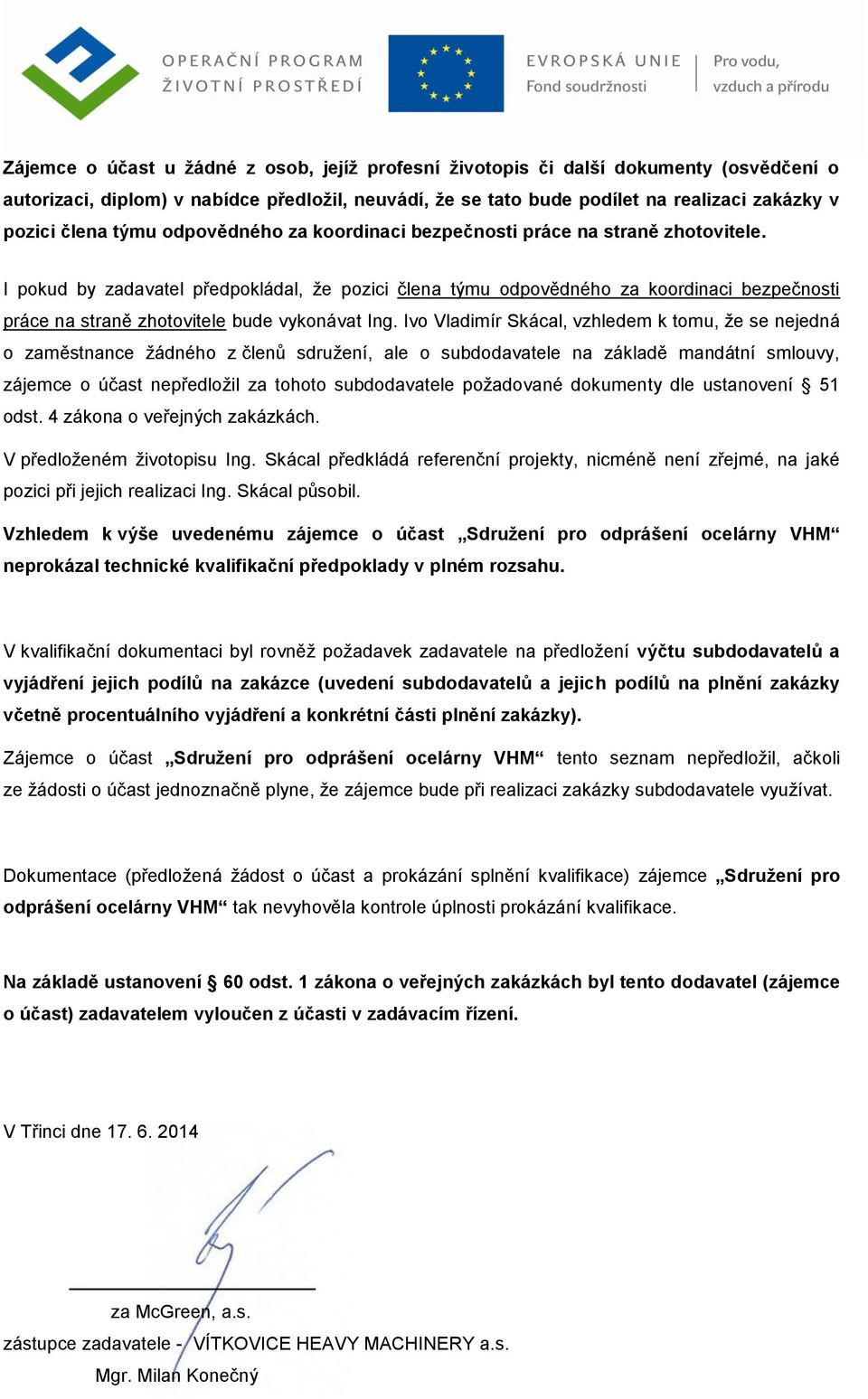 I pokud by zadavatel předpokládal, ţe pozici člena týmu odpovědného za koordinaci bezpečnosti práce na straně zhotovitele bude vykonávat Ing.