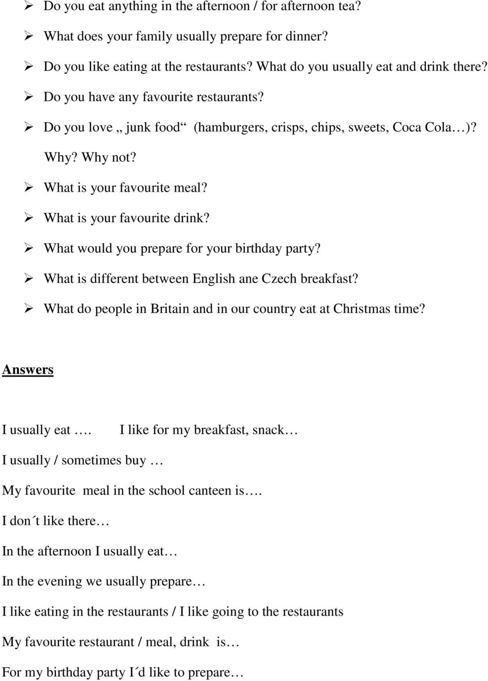 What would you prepare for your birthday party? What is different between English ane Czech breakfast? What do people in Britain and in our country eat at Christmas time? Answers I usually eat.