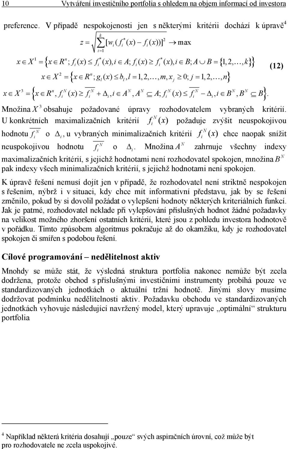 j 1,,, n, ( ),, ; ( ),,. 3 n N N N N N N N N x X x R f x f A A A f x f B B B 3 Množna X obsahuje požadované úprav rozhodovatelem vbraných krtérí.