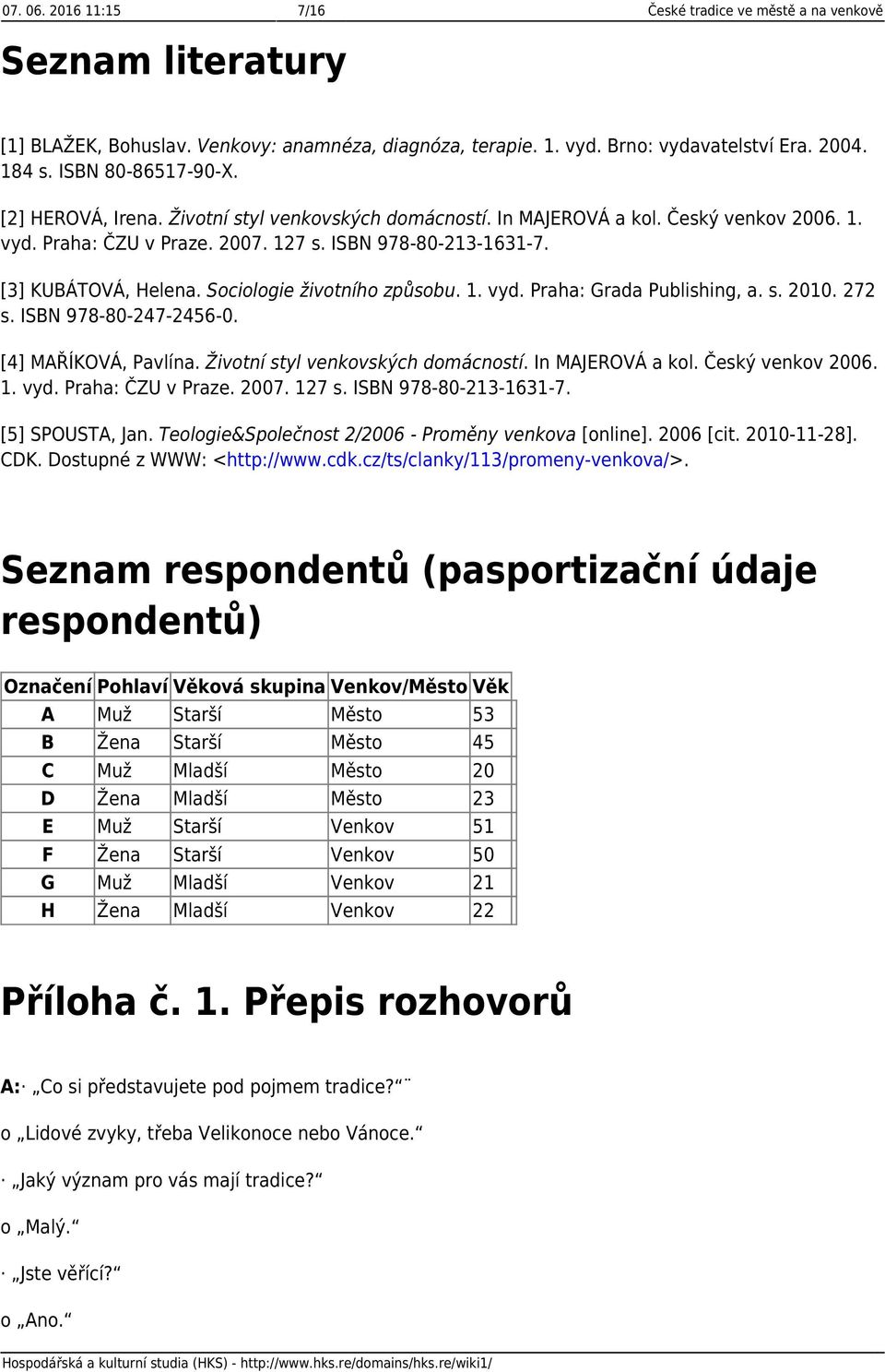 Sociologie životního způsobu. 1. vyd. Praha: Grada Publishing, a. s. 2010. 272 s. ISBN 978-80-247-2456-0. [4] MAŘÍKOVÁ, Pavlína. Životní styl venkovských domácností. In MAJEROVÁ a kol.