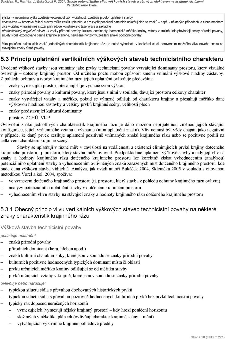 v některých případech je tubus mnohem více viditelný v krajině než stožár příhradové konstrukce o téže výšce a základně předpokládaný negativní zásah znaky přírodní povahy, kulturní dominanty,