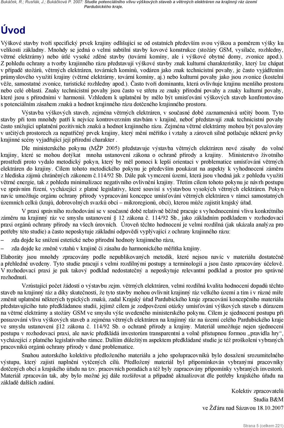 ). Z pohledu ochrany a tvorby krajinného rázu představují výškové stavby znak kulturní charakteristiky, který lze chápat v případě stožárů, větrných elektráren, továrních komínů, vodáren jako znak