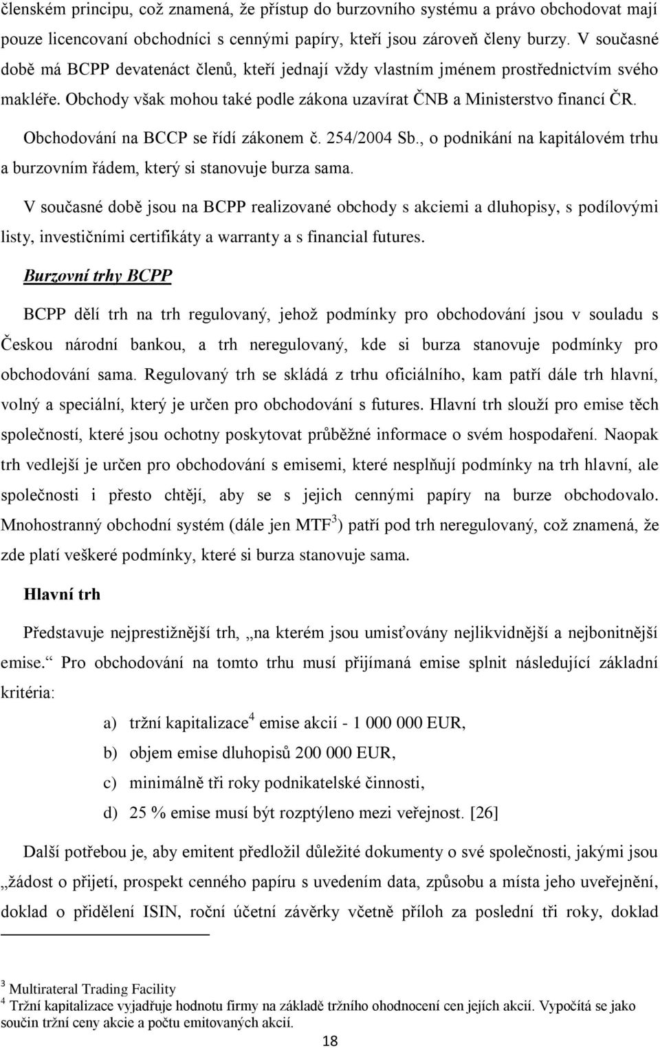 Obchodování na BCCP se řídí zákonem č. 254/2004 Sb., o podnikání na kapitálovém trhu a burzovním řádem, který si stanovuje burza sama.