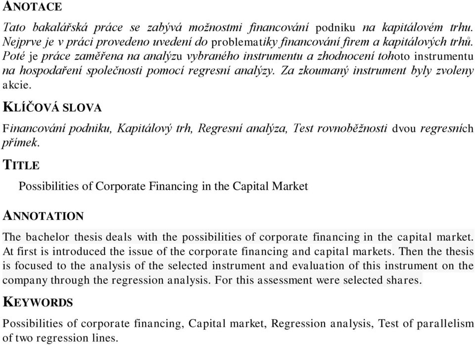 KLÍČOVÁ SLOVA Financování podniku, Kapitálový trh, Regresní analýza, Test rovnoběžnosti dvou regresních přímek.