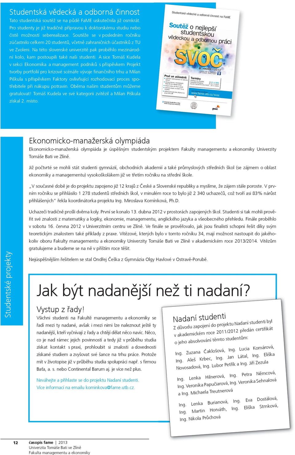 Na této slovenské univerzitě pak proběhlo mezinárodní kolo, kam postoupili také naši studenti.