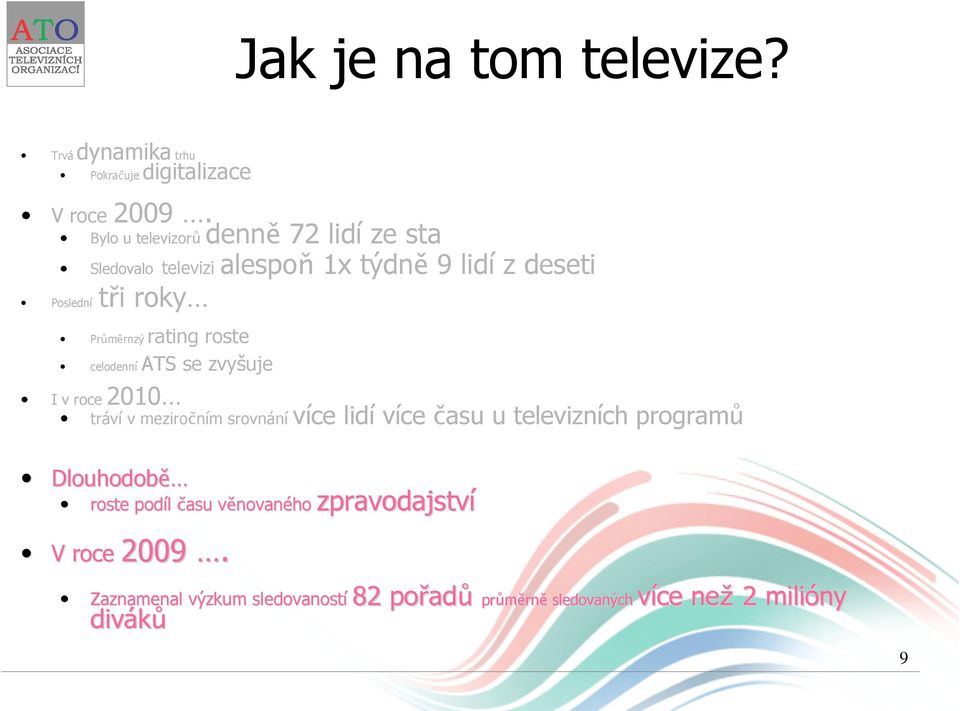 celodenní ATS se zvyšuje I v roce 2010 tráví v meziročním srovnání více lidí více času u televizních programů Dlouhodobě roste podíl