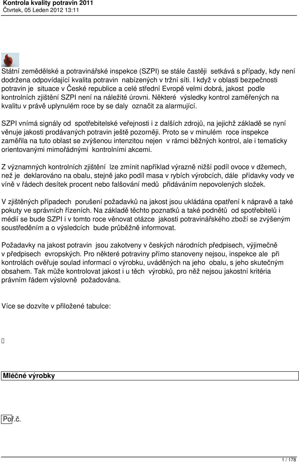 Některé výsledky kontrol zaměřených na kvalitu v právě uplynulém roce by se daly označit za alarmující.