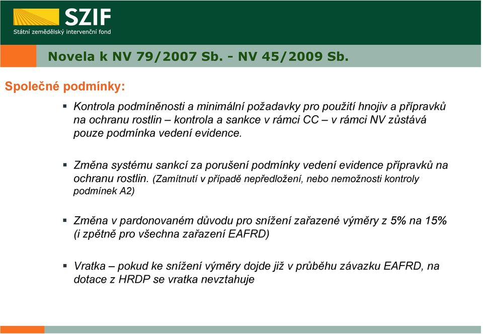 NV zůstává pouze podmínka vedení evidence. Změna systému sankcí za porušení podmínky vedení evidence přípravků na ochranu rostlin.