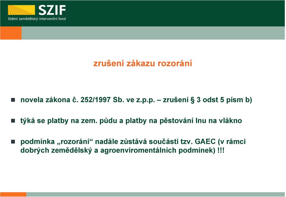 půdu a platby na pěstování lnu na vlákno podmínka rozorání nadále