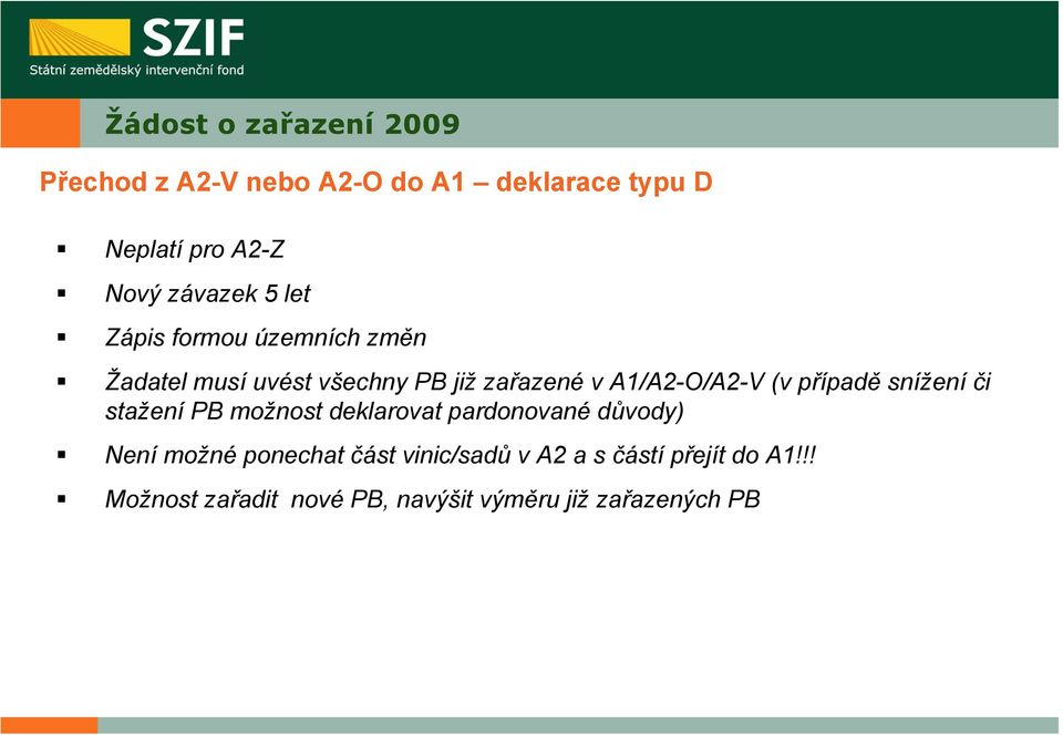 A1/A2-O/A2-V (v případě snížení či stažení PB možnost deklarovat pardonované důvody) Není možné