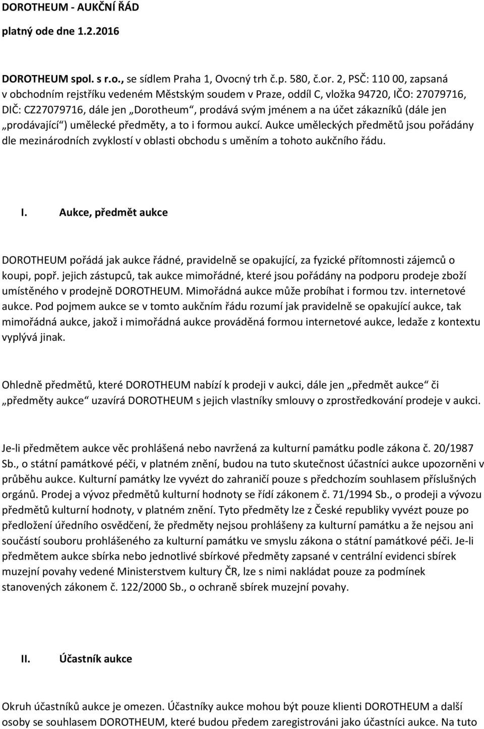 jen prodávající ) umělecké předměty, a to i formou aukcí. Aukce uměleckých předmětů jsou pořádány dle mezinárodních zvyklostí v oblasti obchodu s uměním a tohoto aukčního řádu. I.