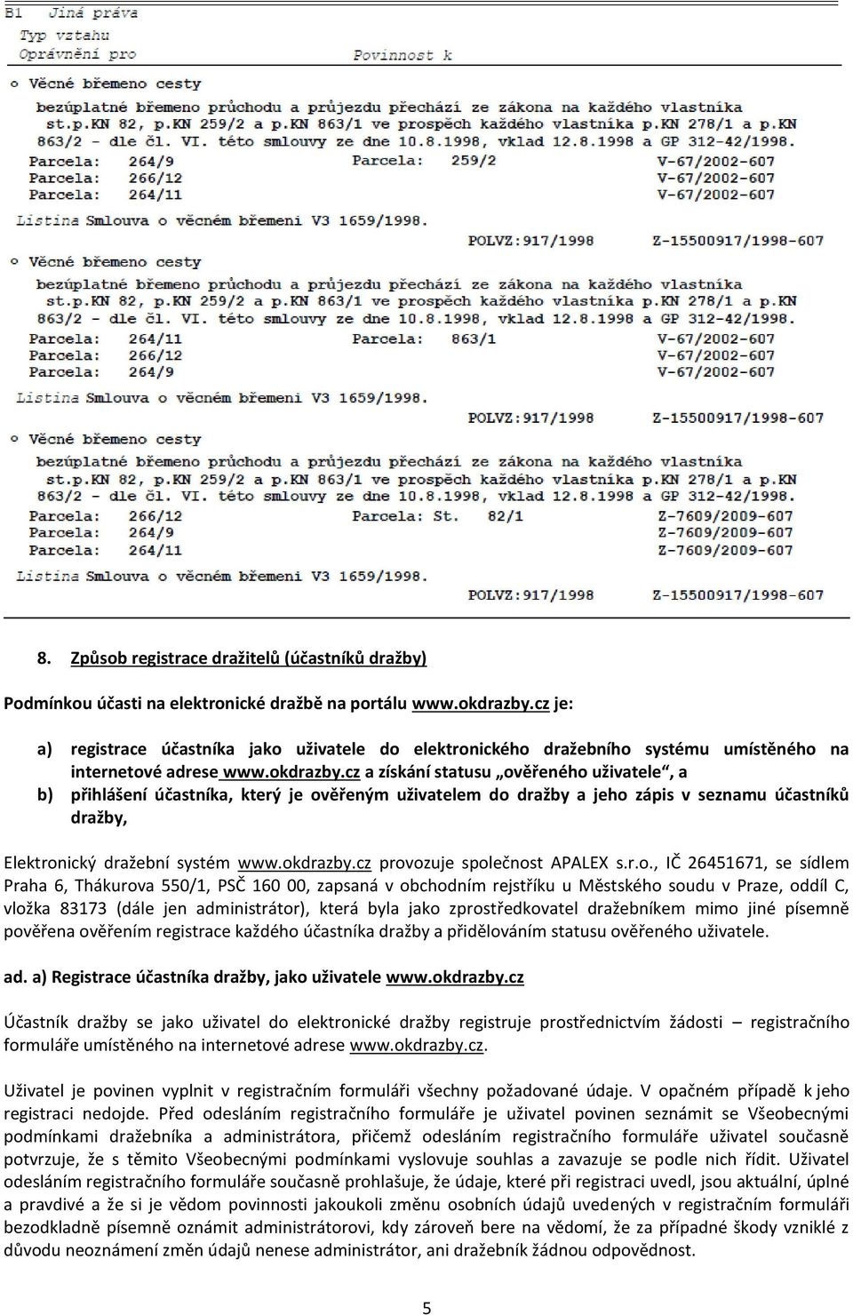 cz a získání statusu ověřeného uživatele, a b) přihlášení účastníka, který je ověřeným uživatelem do dražby a jeho zápis v seznamu účastníků dražby, Elektronický dražební systém www.okdrazby.