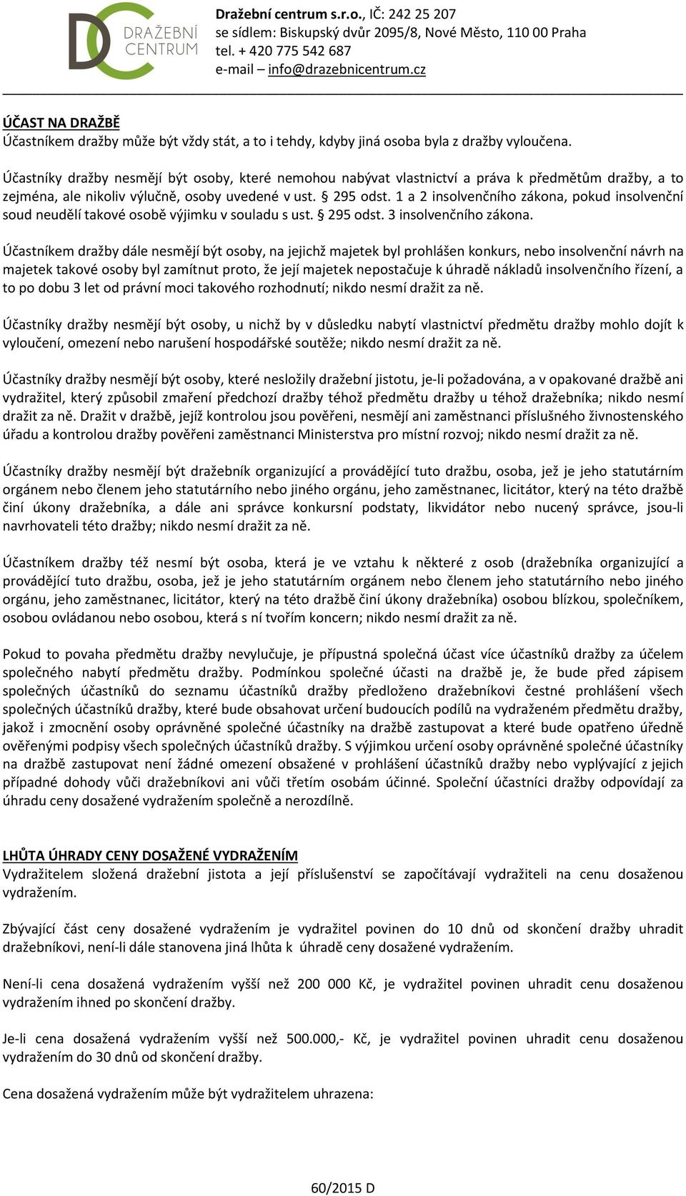 1 a 2 insolvenčního zákona, pokud insolvenční soud neudělí takové osobě výjimku v souladu s ust. 295 odst. 3 insolvenčního zákona.